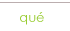 qué