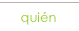 quién
